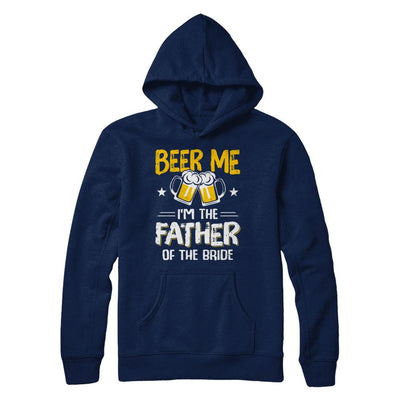 Beer Me I'm The Father Of The Bride Father's Day Gift-T-Shirt & Hoodie-Pullover Hoodie-Navy