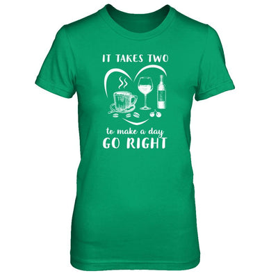 It Takes Two To Make A Day Go Right Coffee Wine Lover-T-Shirt & Tank Top-Women's T-Shirt-Irish Green