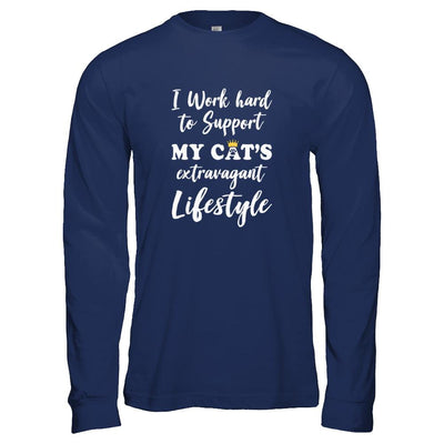 I Work Hard To Support My Cat's Extravagant Lifestyle-T-Shirt & Tank Top-Long Sleeve T-Shirt-Navy