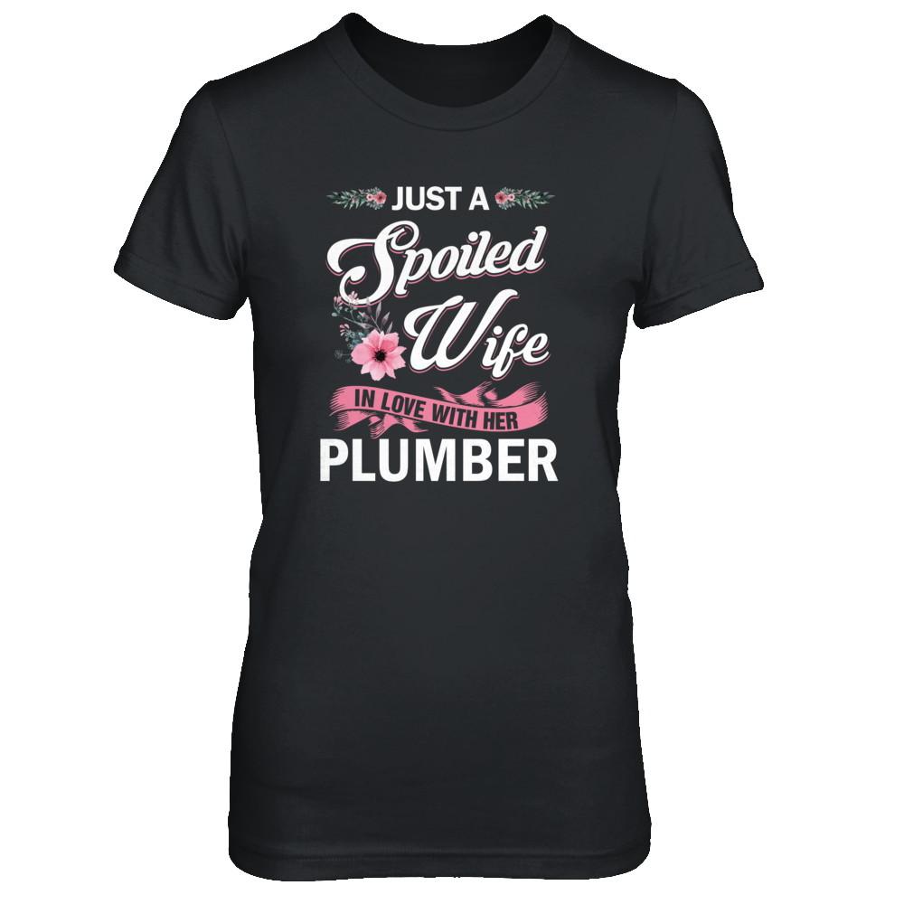 Just A Spoiled Wife In Love With Her Plumber Wife Gift-T-Shirt & Tank Top-Women's T-Shirt-Black