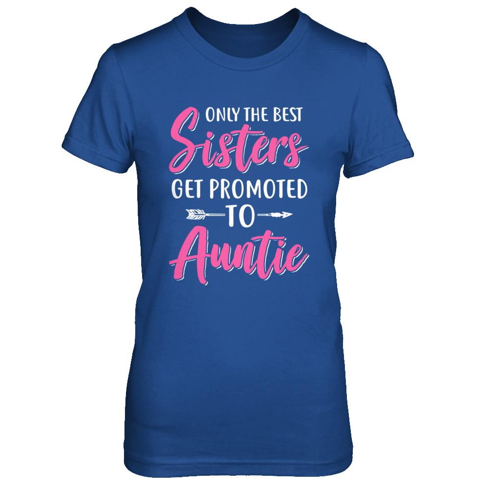 Only The Best Sister Get Promoted To Auntie-T-Shirt & Hoodie-Women's T-Shirt-Royal