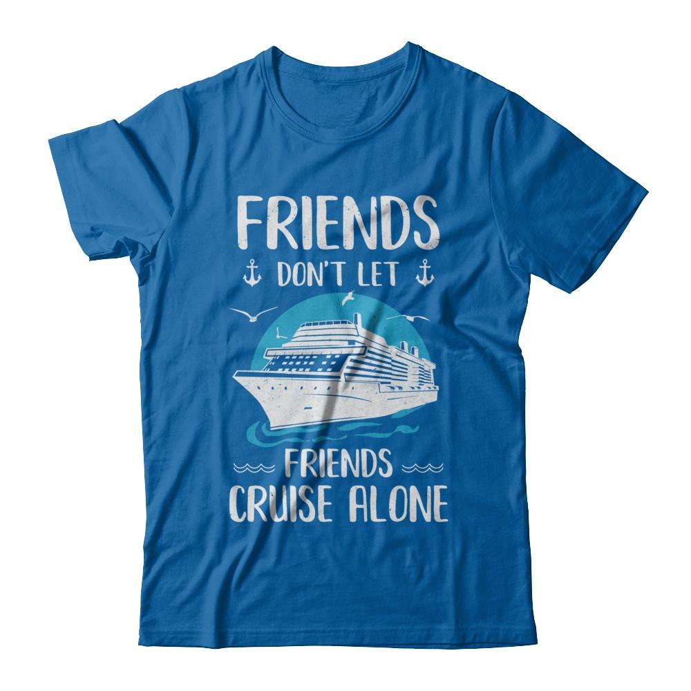 Friends Don't Let Friends Cruise Alone-T-Shirt & Hoodie-Classic T-Shirt-Royal
