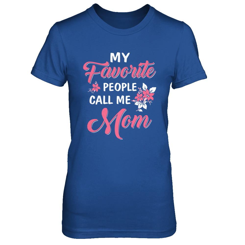 My Favorite People Call Me Mom Mothers Day Gift-T-Shirt & Hoodie-Women's T-Shirt-Royal