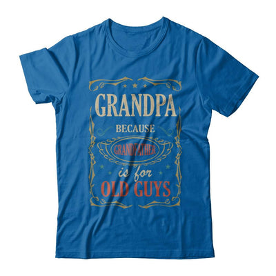 Grandpa Because Grandfather Is For Old Guys Fathers Day Gift-T-Shirt & Hoodie-Classic T-Shirt-Royal