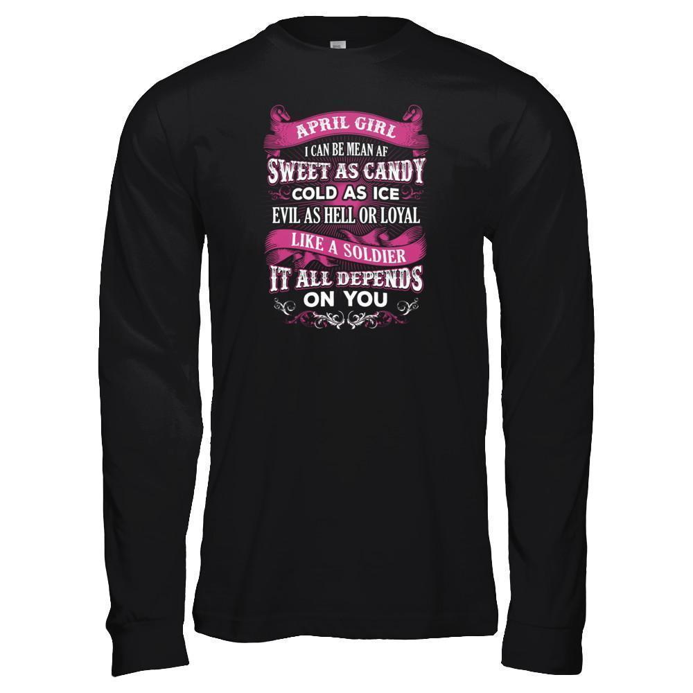 April Girl I Can Be Mean Af Sweet Candy Ice Hell Soldier Depends On You-T-Shirt & Tank Top-Long Sleeve T-Shirt-Black