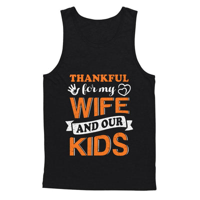 Thankful For My Wife And Our Kids Thanksgiving Day-T-Shirt & Hoodie-Unisex Tank-Black