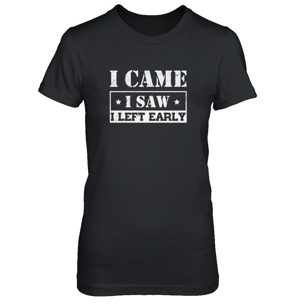 I Came I Saw I Left Early-T-Shirt & Tank Top-Women's T-Shirt-Black