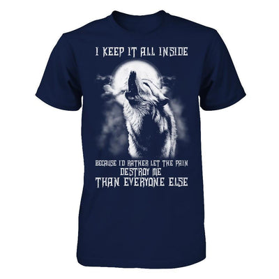 The Wolves I Keep It All Inside Because I'd Rather Let The Pain Destroy Me-T-Shirt & Hoodie-Classic T-Shirt-Navy