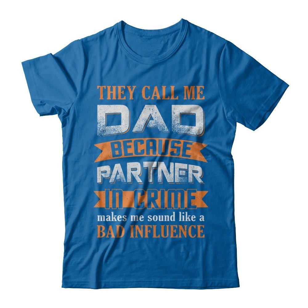 Call Dad Because Partner In Crime Make Bad Influence-T-Shirt & Hoodie-Classic T-Shirt-Royal