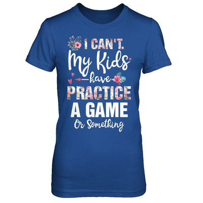 I Can't My Kids Have Practice A Game Or Something-T-Shirt & Hoodie-Women's T-Shirt-Royal
