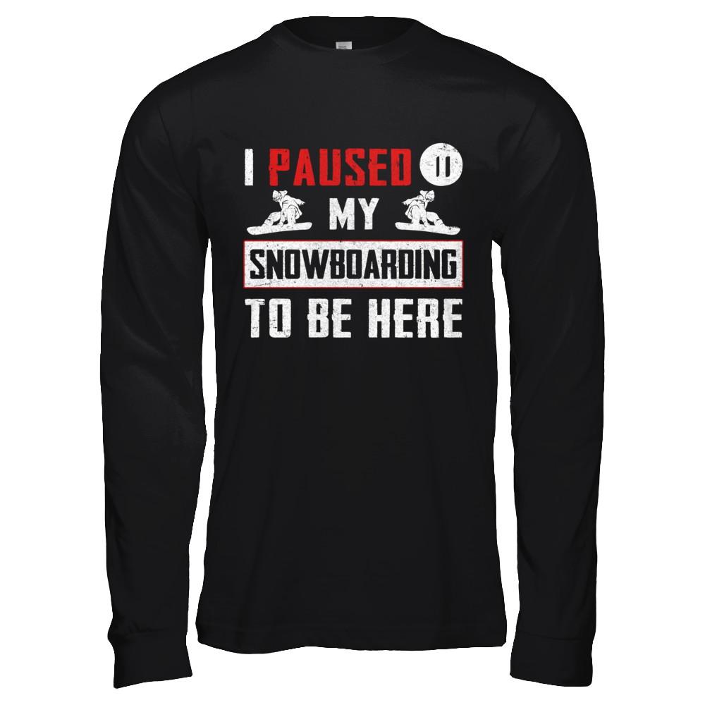 I Paused My Snowboarding To Be Here-T-Shirt & Hoodie-Long Sleeve T-Shirt-Black