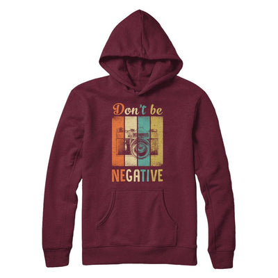 Vintage Photographer Don't Be Negative Photography-T-Shirt & Hoodie-Pullover Hoodie-Maroon