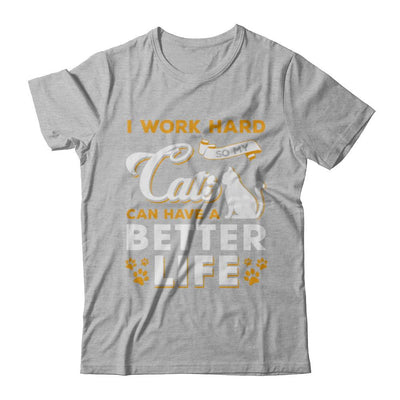 I Work Hard So My Cats Can Have A Better Life-T-Shirt & Hoodie-Premium T-Shirt-Heather Gray