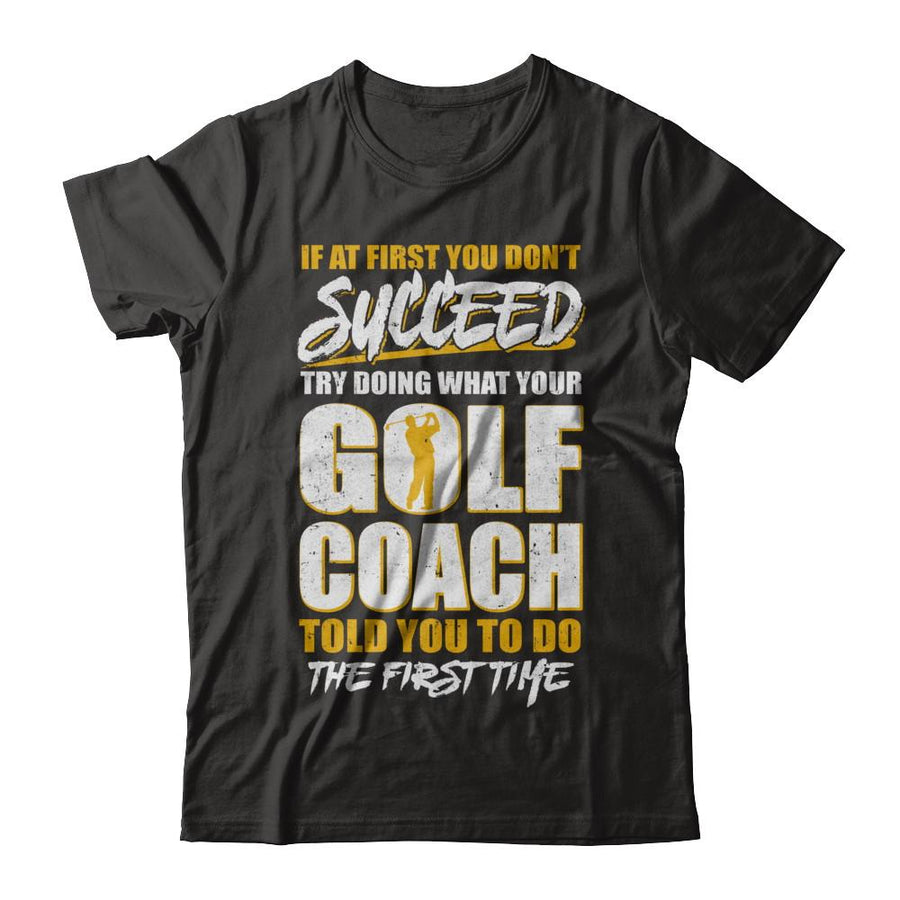 If At First You Don't Succeed Funny Golf Coach-T-Shirt & Hoodie-Premium T-Shirt-Black