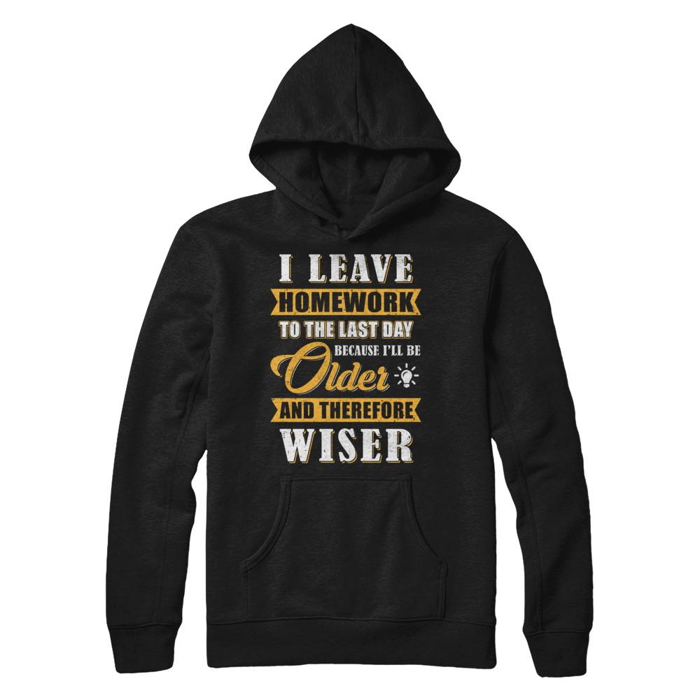 I Leave Homework To The Last Day Funny Homework-T-Shirt & Hoodie-Pullover Hoodie-Black