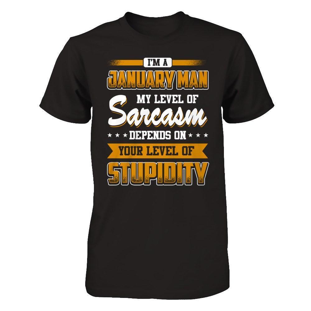 I Am A January Man My Level Of Sarcasm Depends On Your Level Of Stupidity-T-Shirt & Hoodie-Classic T-Shirt-Black