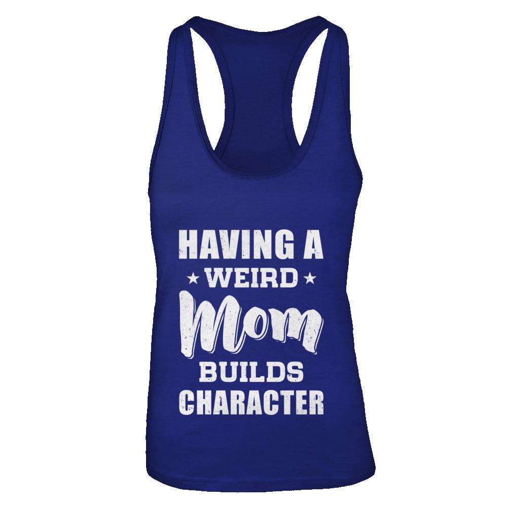 Having A Weird Mom Builds Character-T-Shirt & Tank Top-Women's Ideal Racerback Tank-Royal