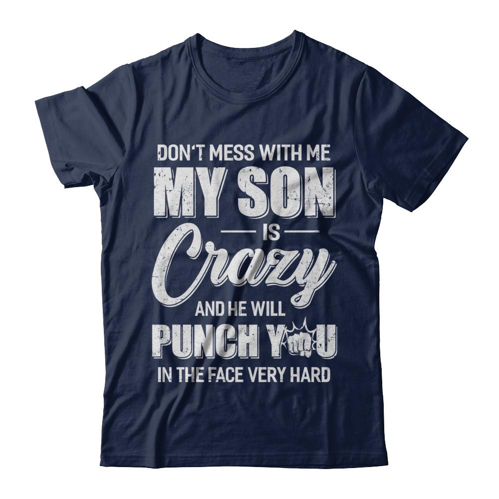 Don't Mess With Me My Son Is Crazy Fathers Mothers Day-T-Shirt & Hoodie-Classic T-Shirt-Navy