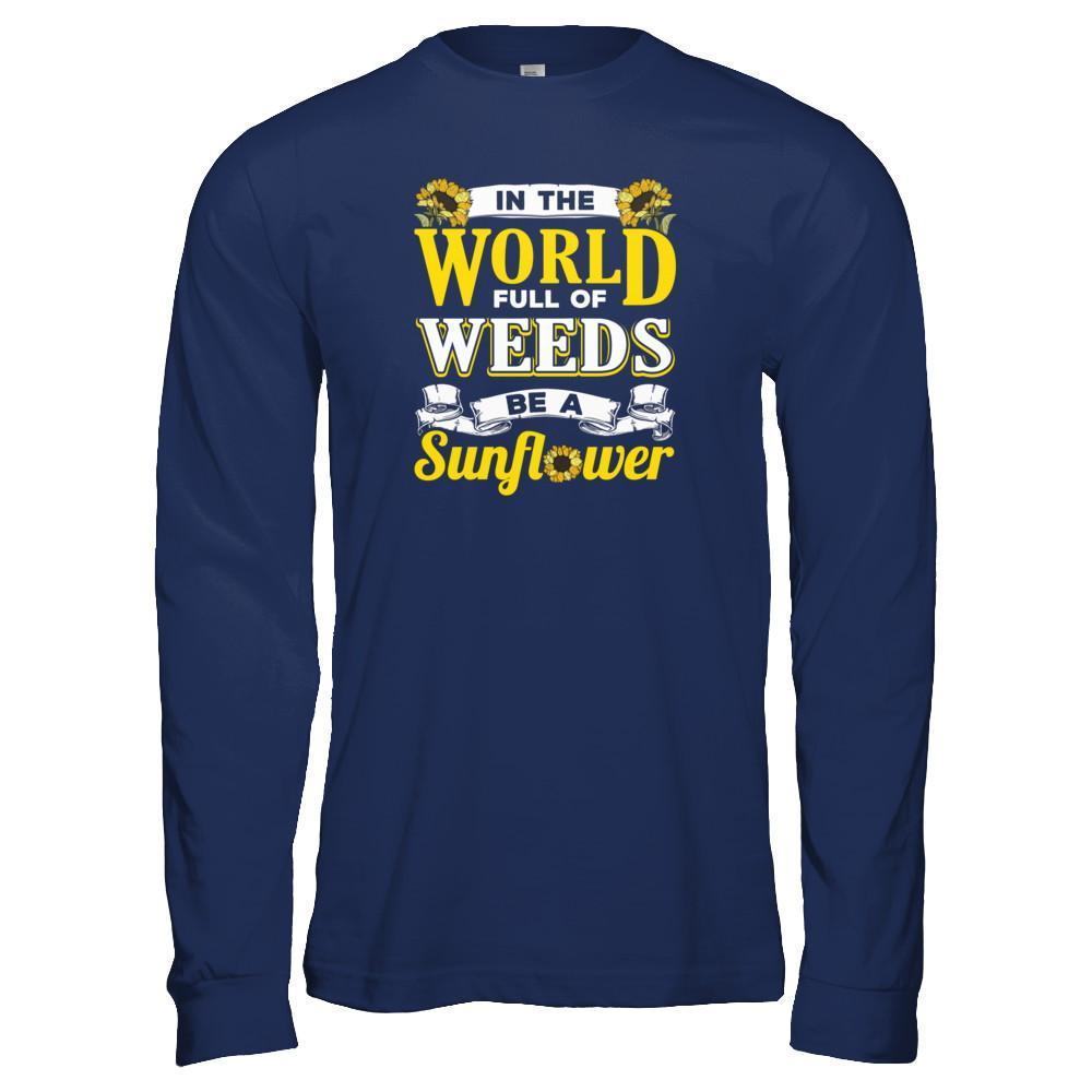 In The World Full Of Weeds Be A Sunflower-T-Shirt & Tank Top-Long Sleeve T-Shirt-Navy