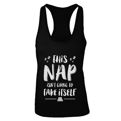 This Nap Isn't Going To Take Itself-T-Shirt & Tank Top-Women's Ideal Racerback Tank-Black