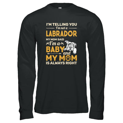 Labrador I'm Telling You I'm Not A Labrador My Mom Said-T-Shirt & Tank Top-Long Sleeve T-Shirt-Black