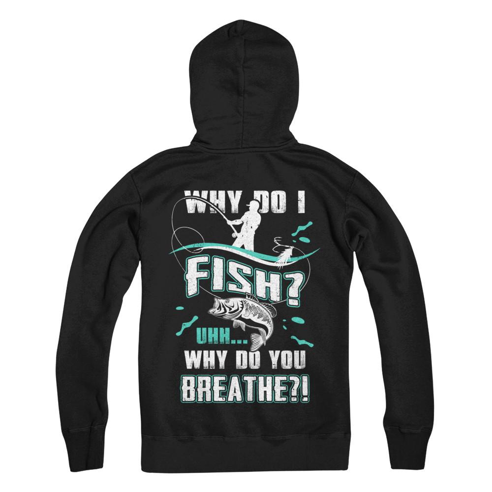 Why Do I Fish Uhh Why Do You Breathe Fishing-T-Shirt & Hoodie-Pullover Hoodie-Black