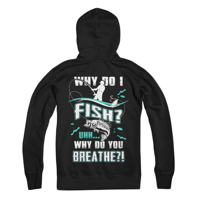 Why Do I Fish Uhh Why Do You Breathe Fishing-T-Shirt & Hoodie-Pullover Hoodie-Black
