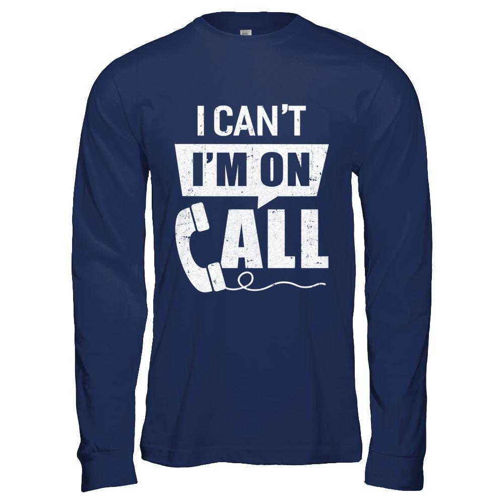 I Can't I'm On Call Distressed-T-Shirt & Hoodie-Long Sleeve T-Shirt-Navy