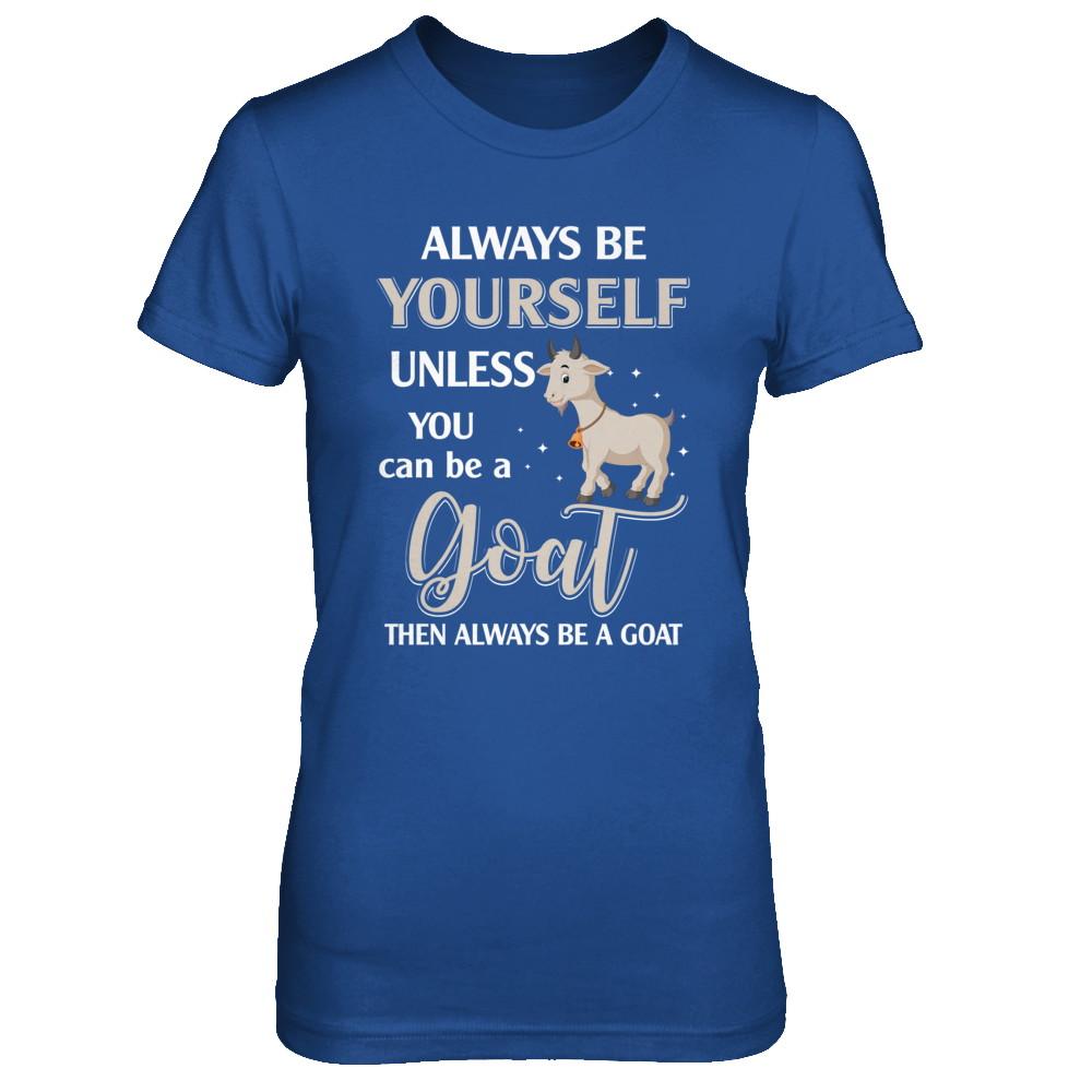 Always Be Yourself Unless You Can Be A Goat-T-Shirt & Hoodie-Women's T-Shirt-Royal