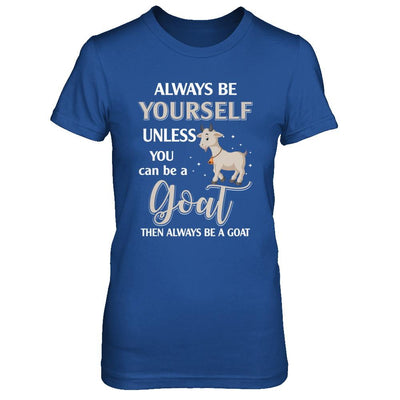 Always Be Yourself Unless You Can Be A Goat-T-Shirt & Hoodie-Women's T-Shirt-Royal