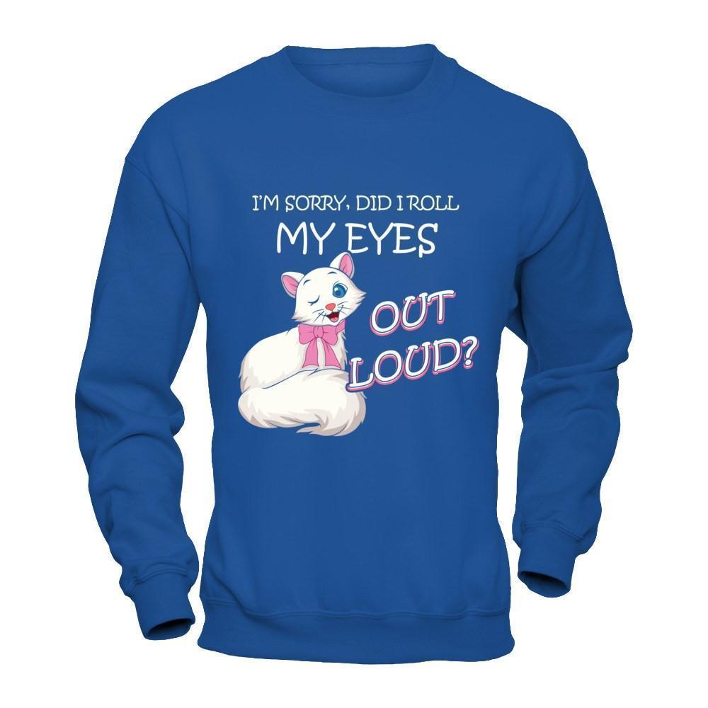 I'm Sorry Did I Roll My Eyes Out Loud-T-Shirt & Hoodie-Crewneck Sweatshirt-Royal