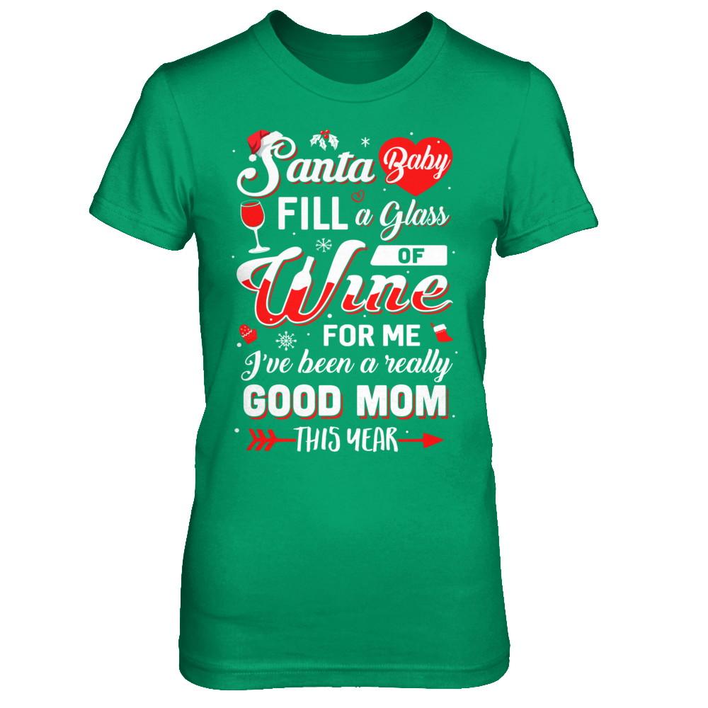 Santa Baby Fill A Glass Of Wine Good Mom-T-Shirt & Sweatshirt-Women's T-Shirt-Irish Green
