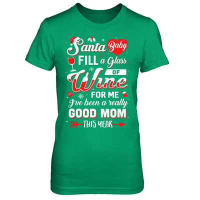 Santa Baby Fill A Glass Of Wine Good Mom-T-Shirt & Sweatshirt-Women's T-Shirt-Irish Green