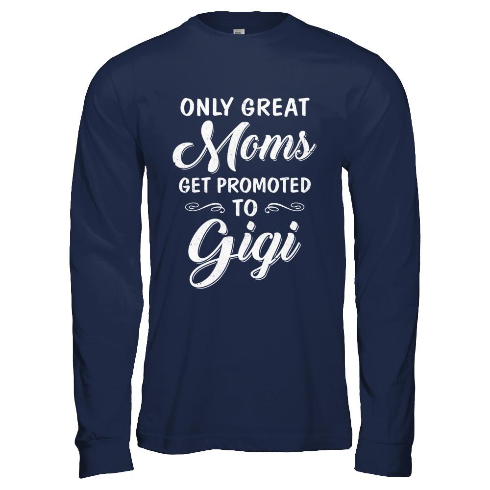 Only Great Moms Get Promoted To Gigi Mothers Day-T-Shirt & Hoodie-Long Sleeve T-Shirt-Navy
