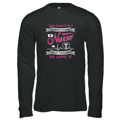 Correctional Nurse Crazy Enough To Love It-T-Shirt & Tank Top-Long Sleeve T-Shirt-Black
