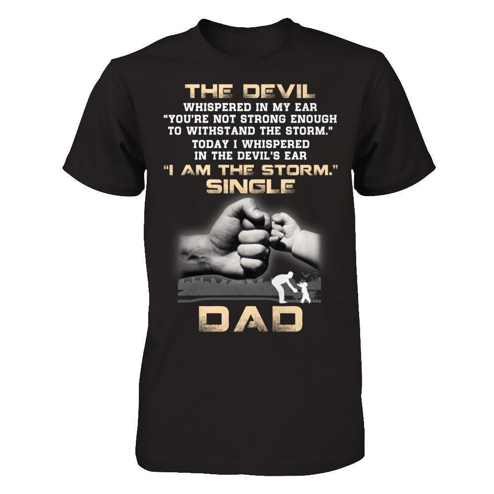 I Whispered In The Devil's Ear I Am The Storm Single Dad-T-Shirt & Hoodie-Classic T-Shirt-Black