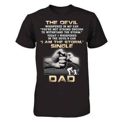 I Whispered In The Devil's Ear I Am The Storm Single Dad-T-Shirt & Hoodie-Classic T-Shirt-Black