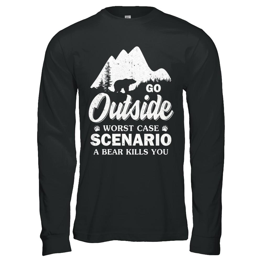 Go Outside Worst Case Scenario A Bear Kills You Hiking Camping-T-Shirt & Hoodie-Long Sleeve T-Shirt-Black