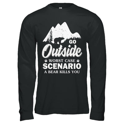 Go Outside Worst Case Scenario A Bear Kills You Hiking Camping-T-Shirt & Hoodie-Long Sleeve T-Shirt-Black