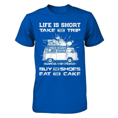 Life Is Short Take The Trip Buy The Shoes Eat The Cake-T-Shirt & Hoodie-Premium T-Shirt-Royal