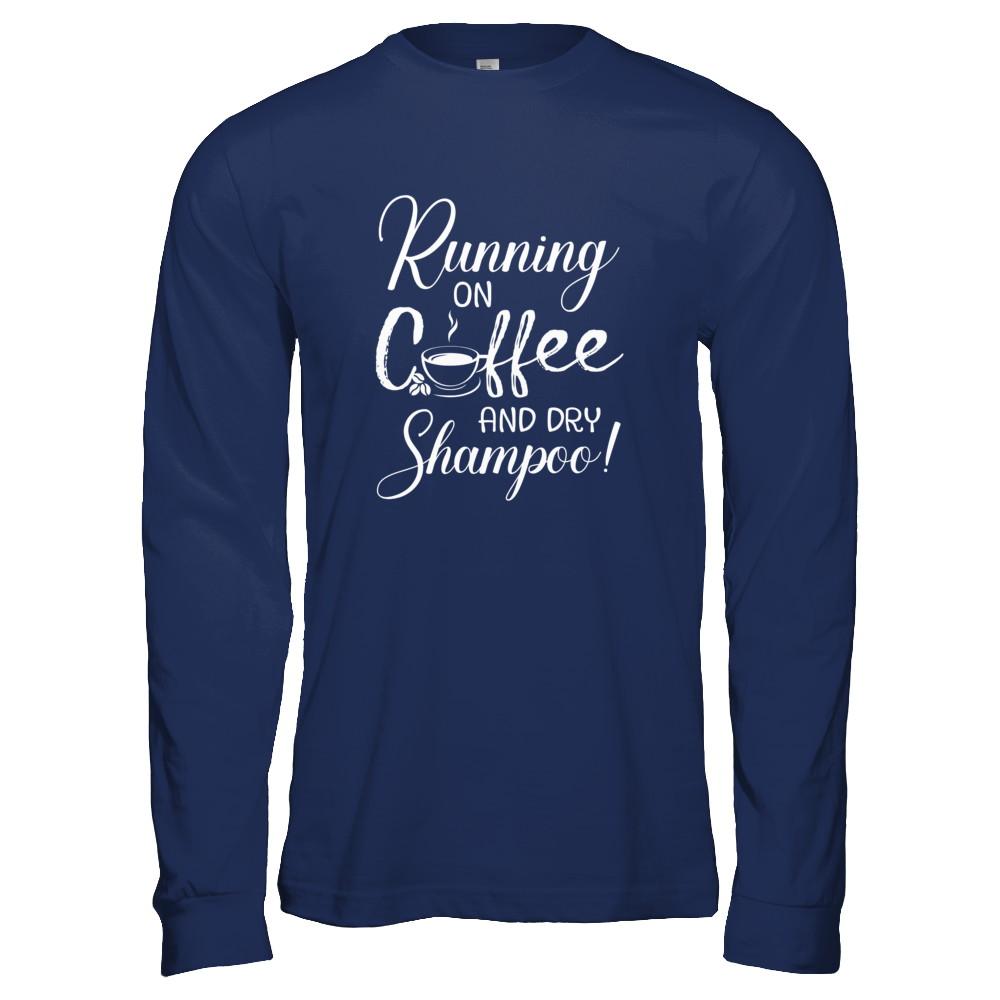 Running On Coffee And Dry Shampoo-T-Shirt & Tank Top-Long Sleeve T-Shirt-Navy
