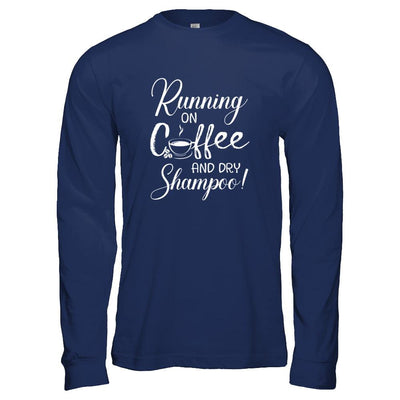 Running On Coffee And Dry Shampoo-T-Shirt & Tank Top-Long Sleeve T-Shirt-Navy