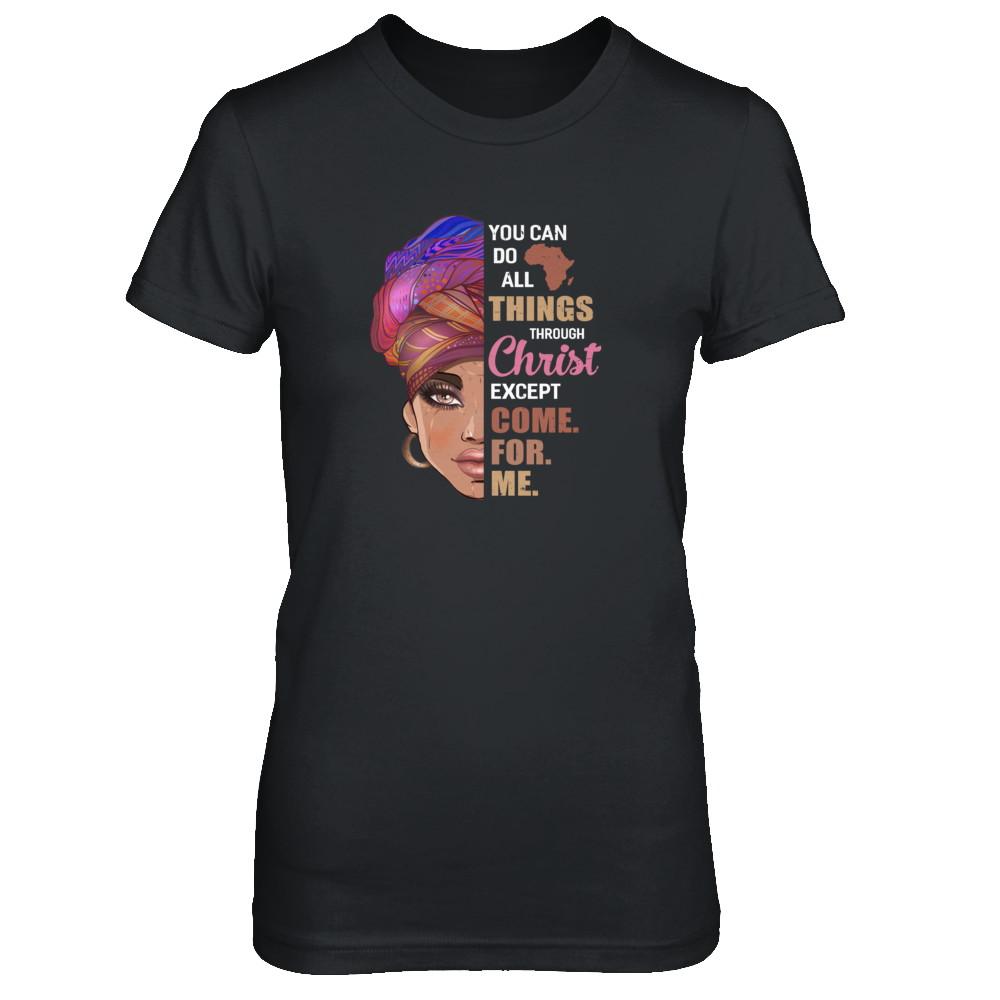 You Can Do All Things Through Christ Except Come For Me-T-Shirt & Tank Top-Women's T-Shirt-Black