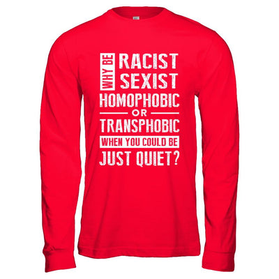 Political Why Be Racist Sexist Homophobic Or Transphobic-T-Shirt & Hoodie-Long Sleeve T-Shirt-Red