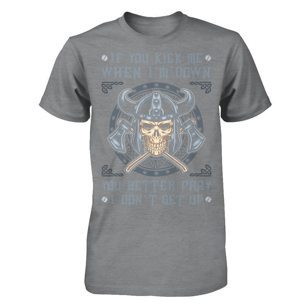 Viking If You Kick Me When I'm Down You Better Pray I Don't Get Up-T-Shirt & Hoodie-Classic T-Shirt-Sport Grey