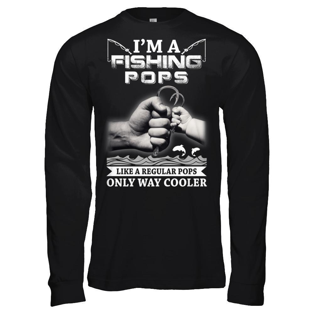 I'm A Fishing Pops Like A Normal Pops But Way Cooler-T-Shirt & Hoodie-Long Sleeve T-Shirt-Black