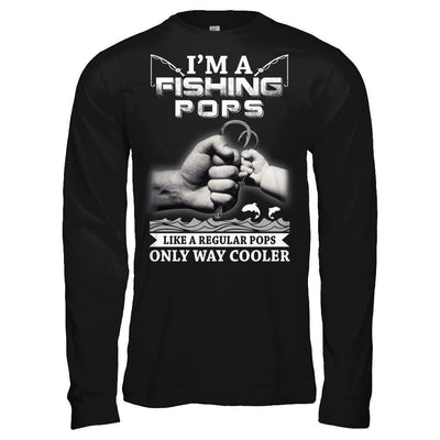 I'm A Fishing Pops Like A Normal Pops But Way Cooler-T-Shirt & Hoodie-Long Sleeve T-Shirt-Black