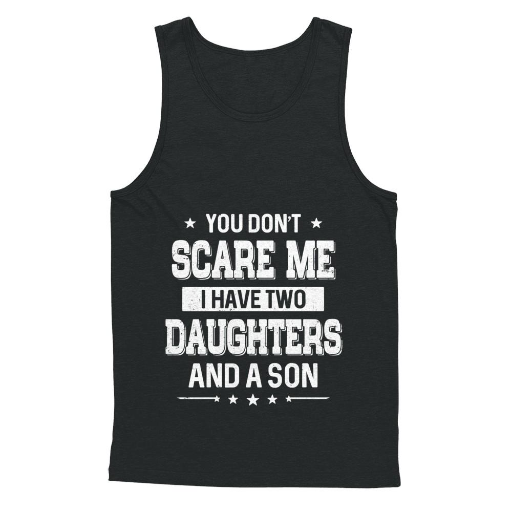 You Don't Scare Me I Have Two Daughters & A Son Fathers Day-T-Shirt & Hoodie-Unisex Tank-Black