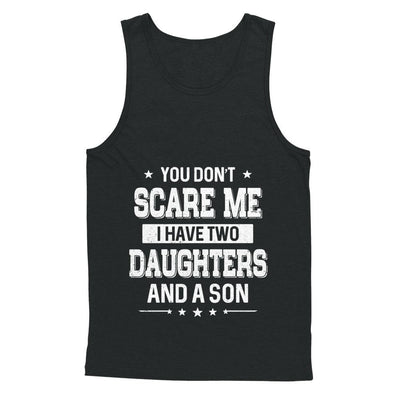 You Don't Scare Me I Have Two Daughters & A Son Fathers Day-T-Shirt & Hoodie-Unisex Tank-Black