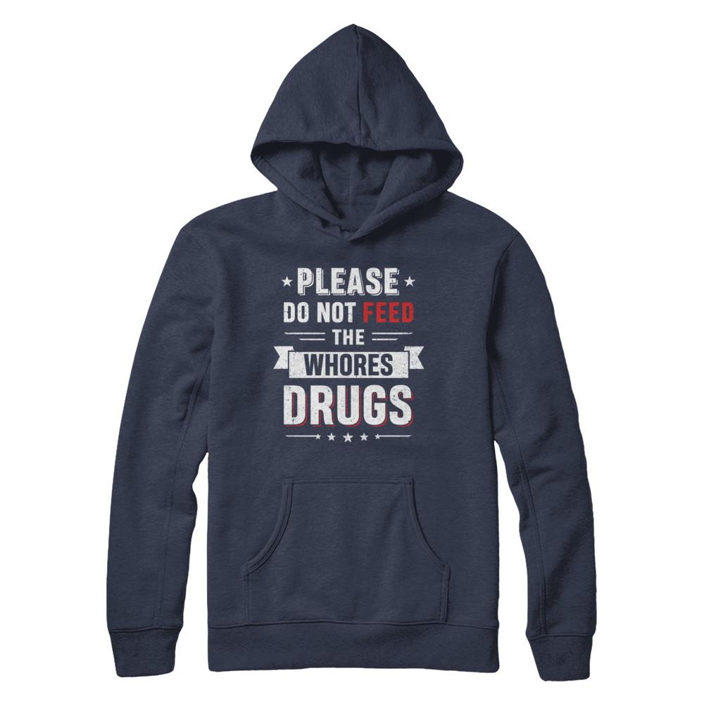 Please Do Not Feed The Whores Drugs-T-Shirt & Hoodie-Pullover Hoodie-Navy